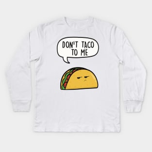 Don't taco to me Kids Long Sleeve T-Shirt